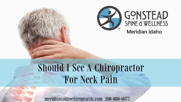 Image of Neck Pain with text Should I See A Chiropractor For Neck Pain Meridian Idaho Chiropractic